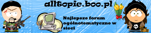 AllTopic.boo.pl ::: Forum Oglnotematyczne